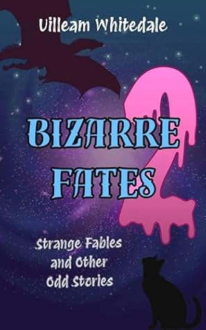Bizarre Fates 2: Strange Fables and Other Odd Stories