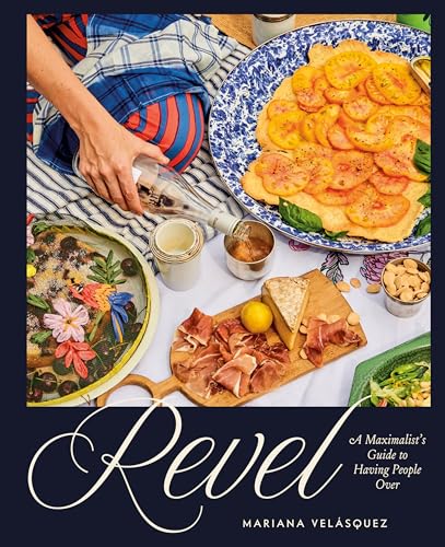 Revel: A Maximalist's Guide to Having People Over [A Hosting Cookbook] (Hardcover)