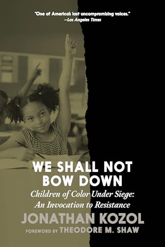 We Shall Not Bow Down: Children of Color Under Siege: An Invocation to Resistance (Paperback)