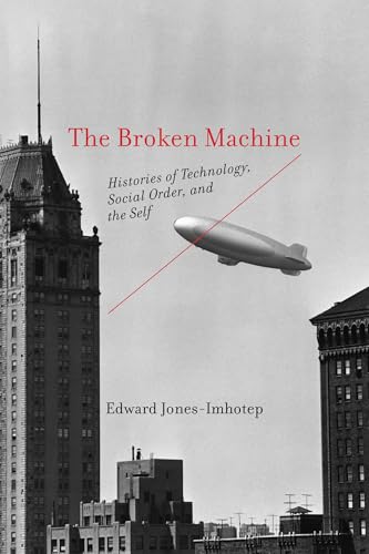 The Broken Machine: Histories of Technology, Social Order, and the Self (Paperback)