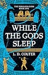 While the Gods Sleep by L.D. Colter