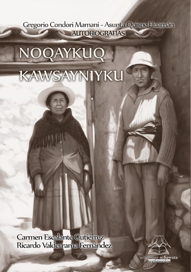 Noqaykuq kawsayniyku: Gregorio Condori Mamani - Asunta Quispe Huamán: autobiografías (Paperback)