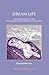 Dream Life: A Re-examination of the Psychoanalytic Theory and Technique