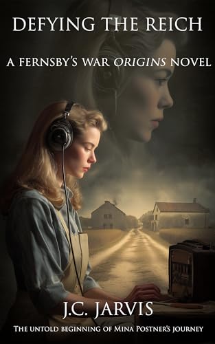 Defying the Reich: The Untold Beginning of Mina Postner’s Journey (Fernsby's War)