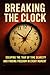 Breaking the Clock: Escaping the Trap of Time Scarcity and Finding Freedom in Every Moment