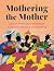 Mothering the Mother: African American Postpartum Traditions, Recipes and Healing