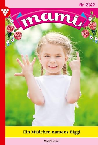 Ein Mädchen namens Biggi: Mami 2142 – Familienroman (German Edition)