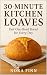 30-Minute Kitchen Loaves by Nora Finn