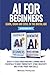 AI for Beginners—Learn, Gro...