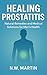 Healing Prostatitis: Natural Remedies and Medical Solutions for Men’s Health