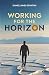 Working for the Horizon: Wo...