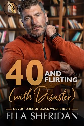40 and Flirting (with Disaster): A Small-Town Over 40 Romance (Silver Foxes of Black Wolf's Bluff Book 5)