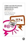 Cómo hacer posibles conversaciones imposibles: Una guía práctica Cómo hacer posibles conversaciones imposibles: Una guía práctica