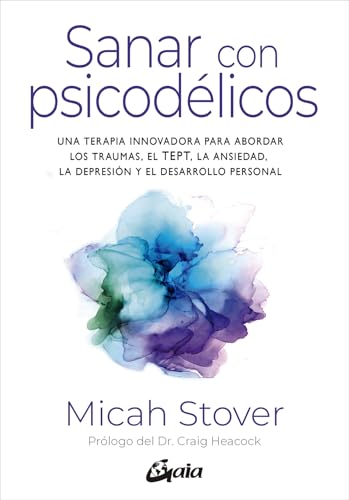 Sanar con psicodélicos: Una terapia innovadora para abordar los traumas, el TEPT, la ansiedad, la depresión y el desarrollo personal (Paperback)