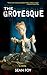 The Grotesque: A Novel