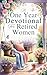 The One Year Devotional for Retired Women: Rediscover Purpose, Cultivate Joy and Fulfillment, Deepen Faith, and Strengthen Relationships in Your Next Season of Life - a Perfect Gift For Women