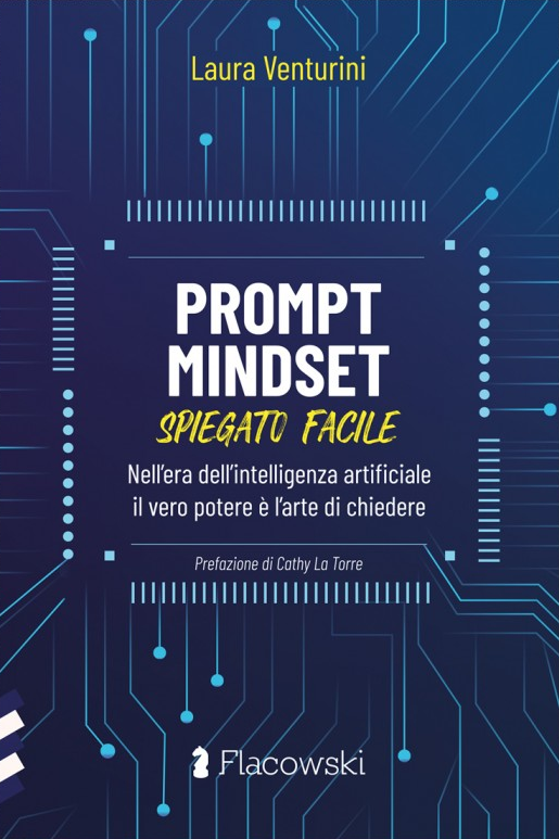 Prompt mindset spiegato facile: Nell'era dell'intelligenza artificiale il vero potere è l'arte di chiedere