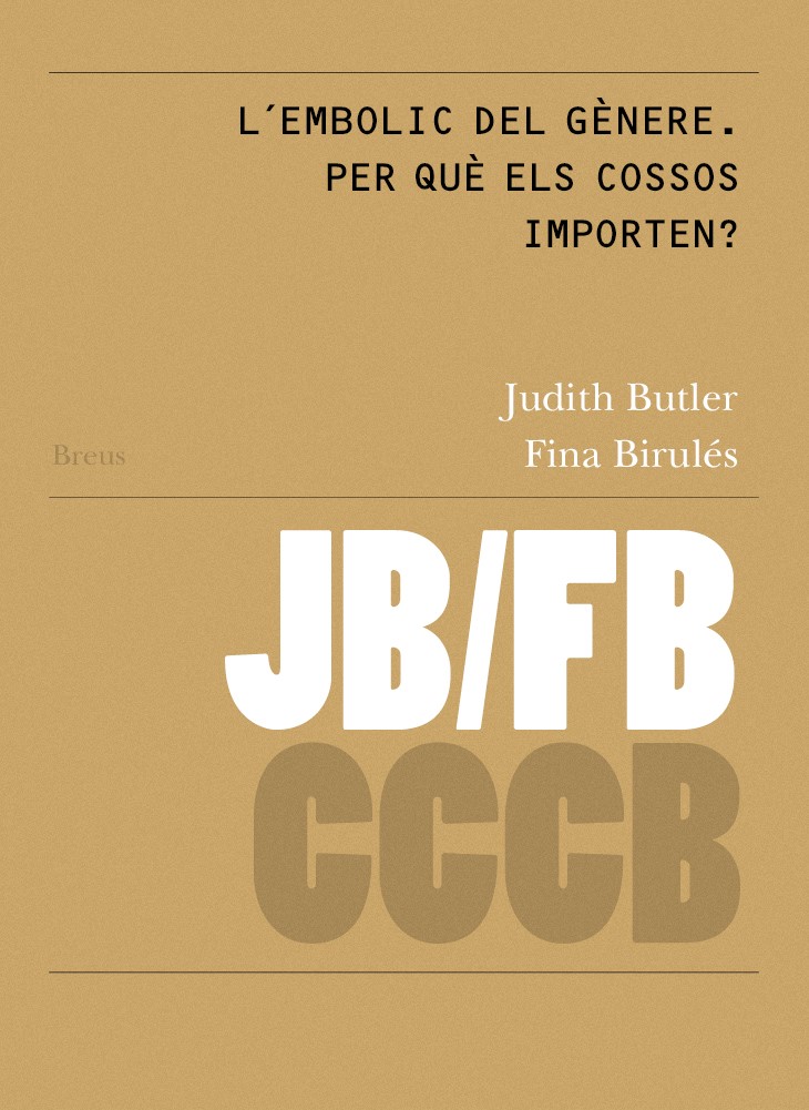 L´embolic del gènere. Per què els cossos importen?/ Gender Trouble. Why do Bodies matter?