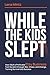 While The Kids Slept: How I...