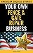 Your Own Fence And Gate Repair Business by Alun Hill