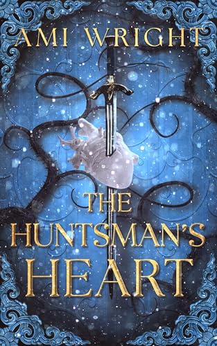 The Huntsman's Heart: a dark romantasy Snow White retelling (Dark Fairytales Book 1)