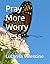 Pray More Worry Less