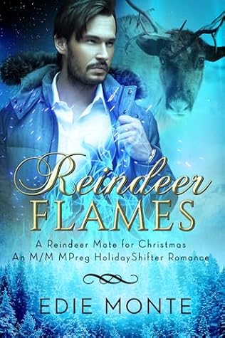 Reindeer Flames: An M/M Mpreg Holiday Shifter Romance (A Reindeer Mate for Christmas)