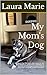 My Mom's Dog: My Mom's Dog:...