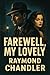FAREWELL, MY LOVELY by Raymond Chandler FAREWELL, MY LOVELY by Raymond Chandler