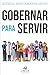Gobernar para servir (Spanish Edition)