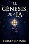El Génesis de la IA (La Teoría del Asombro nº 1) (Spanish Edition)