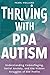 THRIVING WITH PDA AUTISM by PEARL HOLLAND