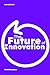 The Future of Innovation: B...