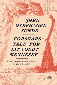 Forsvarstale for eit vondt menneske - Ei norsk kvinnehistorie frå 1700-talet (Hardcover)