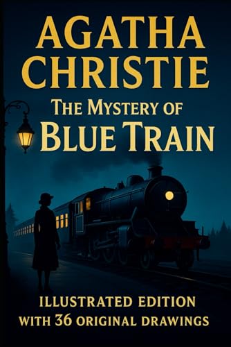 The Mystery of the Blue Train (Illustrated Edition): “A Timeless Hercule Poirot Mystery — Illustrated with 36 Original Chapter Drawings”