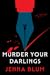 Murder Your Darlings by Jenna Blum Murder Your Darlings by Jenna Blum