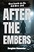 After the Embers: A Clean, Slow-Burn Romance About Broken Promises, New Beginnings, and the Power of Forgiveness (Steps Towards The Sun Book 3)