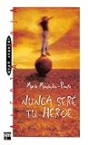 Nunca seré tu héroe by María Menéndez-Ponte