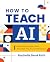 How to Teach AI by Rachelle Dene Poth