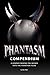 Phantasm Compendium: A Behind-the-Scenes Journey Into the Phantasm Films