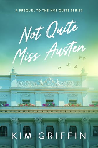 Not Quite Miss Austen: A Prequel to the Not Quite Series (Kindle Edition)