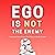 Ego Is Not the Enemy by Simon Chan
