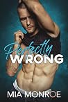 Perfectly Wrong by Mia  Monroe