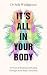 It's All In Your Body: A Practical Roadmap to Healing Through Mind-Body Connection