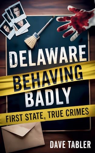 Delaware Behaving Badly: First State, True Crimes (Kindle Edition)
