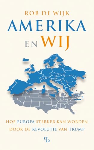 Amerika en wij: Hoe Europa sterker kan worden door de revolutie van Trump (Dutch Edition)
