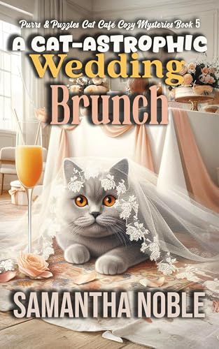 A Cat-Astrophic Wedding Brunch: Murder Wasn’t on the Menu—But It Showed Up Anyway (Purrs and Puzzles Cat Café Cozy Mysteries)