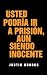 Usted Podría Ir A Prisión, Aun Siendo Inocente by Justin Brooks