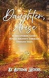 Daughter, Arise: Rediscovering Godly Female Identity Through Timeless Tales