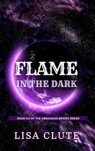 Flame in the Dark: Book 5.5 of the Abrauxian Brides Series (Kindle Edition)